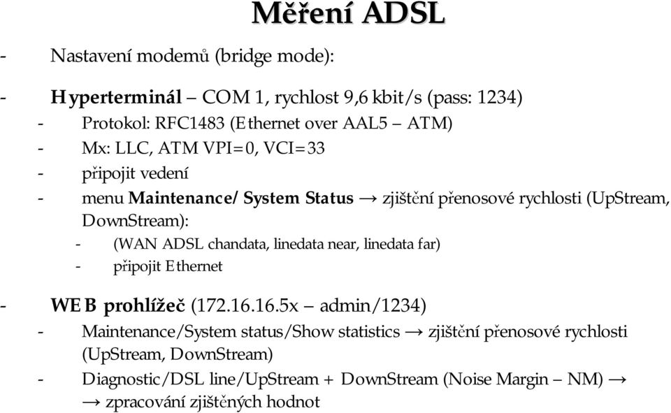 ADSL chandata, linedatanear, linedatafar) - připojit Ethernet - WEB prohlížeč (172.16.