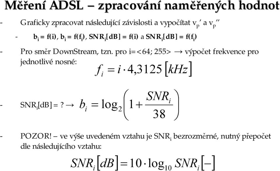 pro i=<64; 255> výpočet frekvence pro jednotlivé nosné: f i = i 4, 3125 [ khz] - SNR i [db]=?