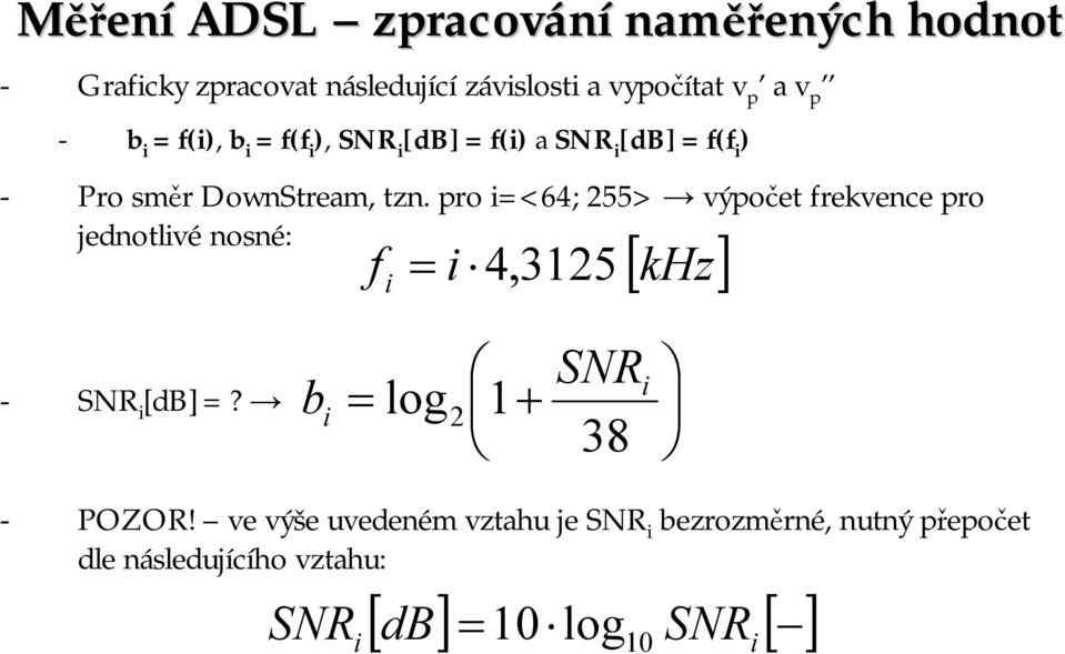 pro i=<64; 255> výpočet frekvence pro jednotlivé nosné: f i = i 4, 3125 [ khz] - SNR i [db]=?