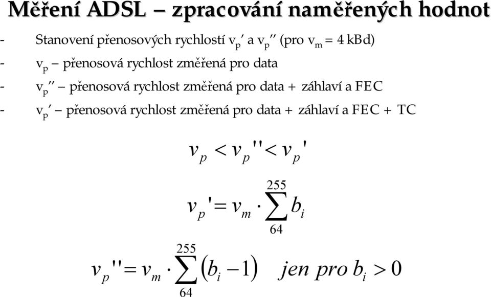 změřená pro data + záhlaví a FEC - v p přenosová rychlost změřená pro data + záhlaví a