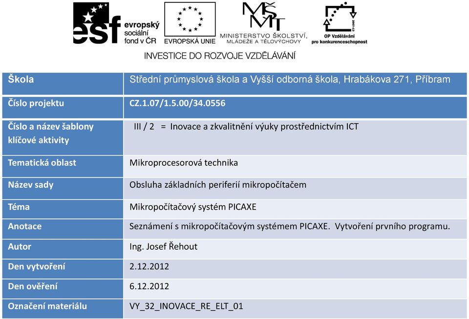 0556 III / 2 = Inovace a zkvalitnění výuky prostřednictvím ICT Mikroprocesorová technika Obsluha základních periferií mikropočítačem