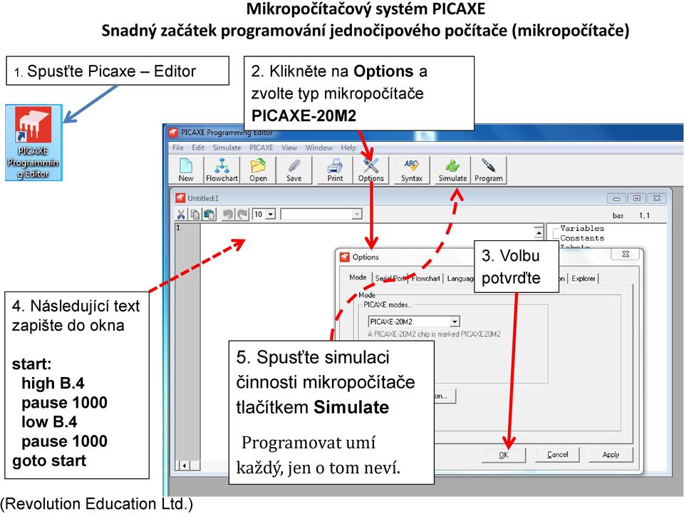 Následující text zapište do okna start: high B.4 pause 1000 low B.