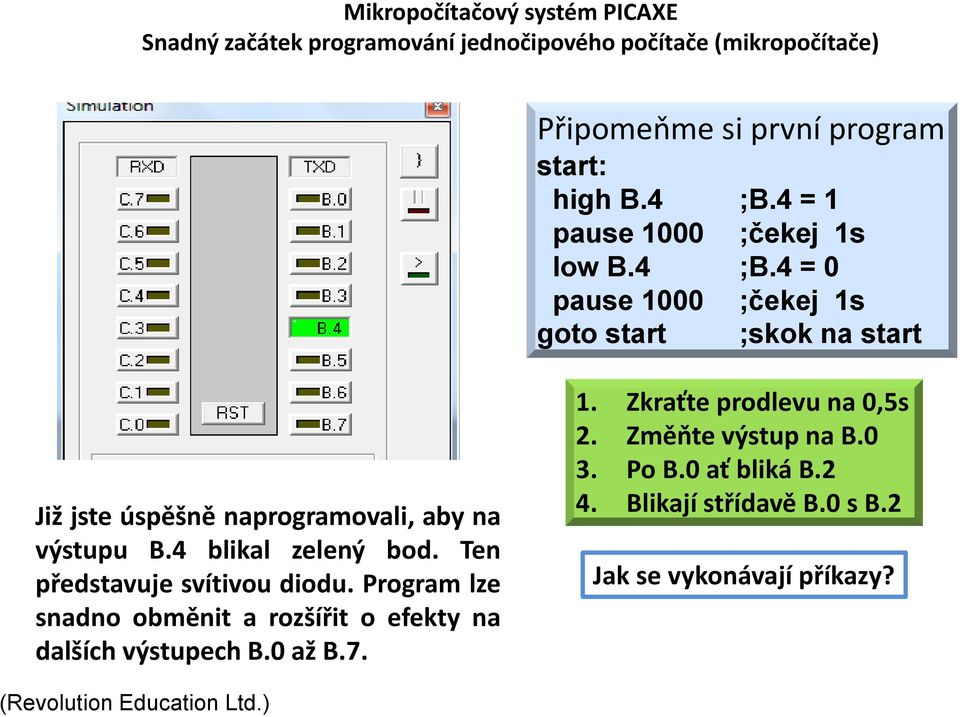 4 = 0 pause 1000 ;čekej 1s goto start ;skok na start Již jste úspěšně naprogramovali, aby na výstupu B.