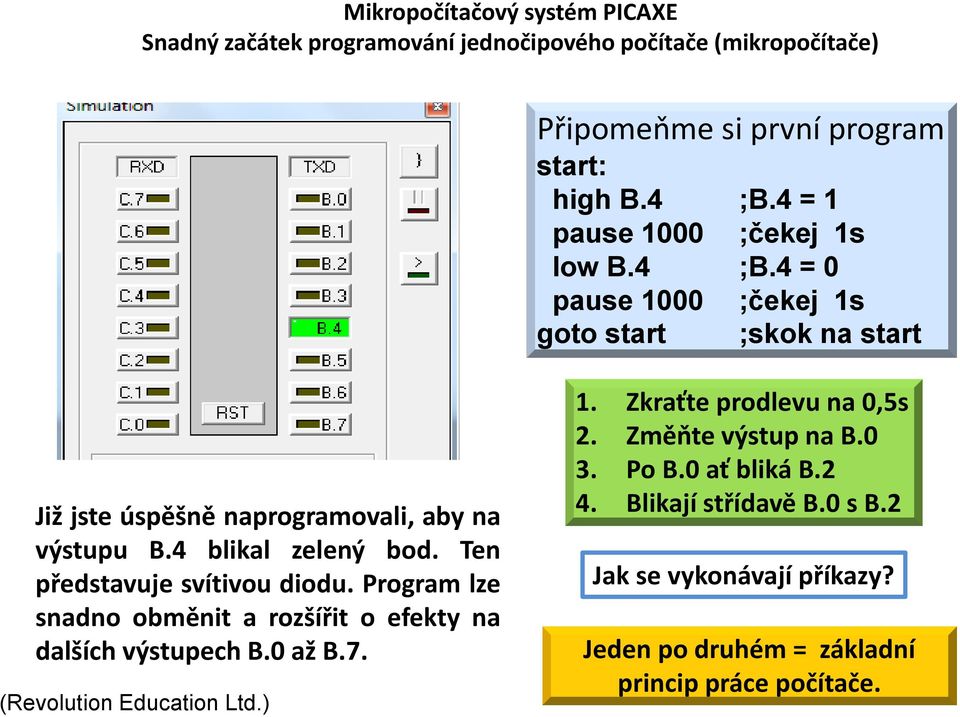 4 = 0 pause 1000 ;čekej 1s goto start ;skok na start Již jste úspěšně naprogramovali, aby na výstupu B.4 blikal zelený bod.