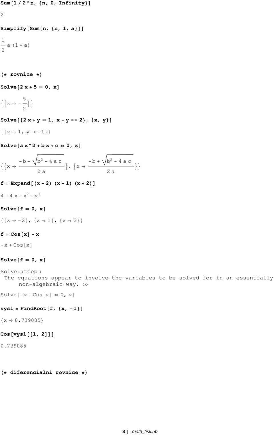 Cos x x x Cos x Solve f 0, x Solve::tdep : The equations appear to involve the variables to be solved for in an essentially