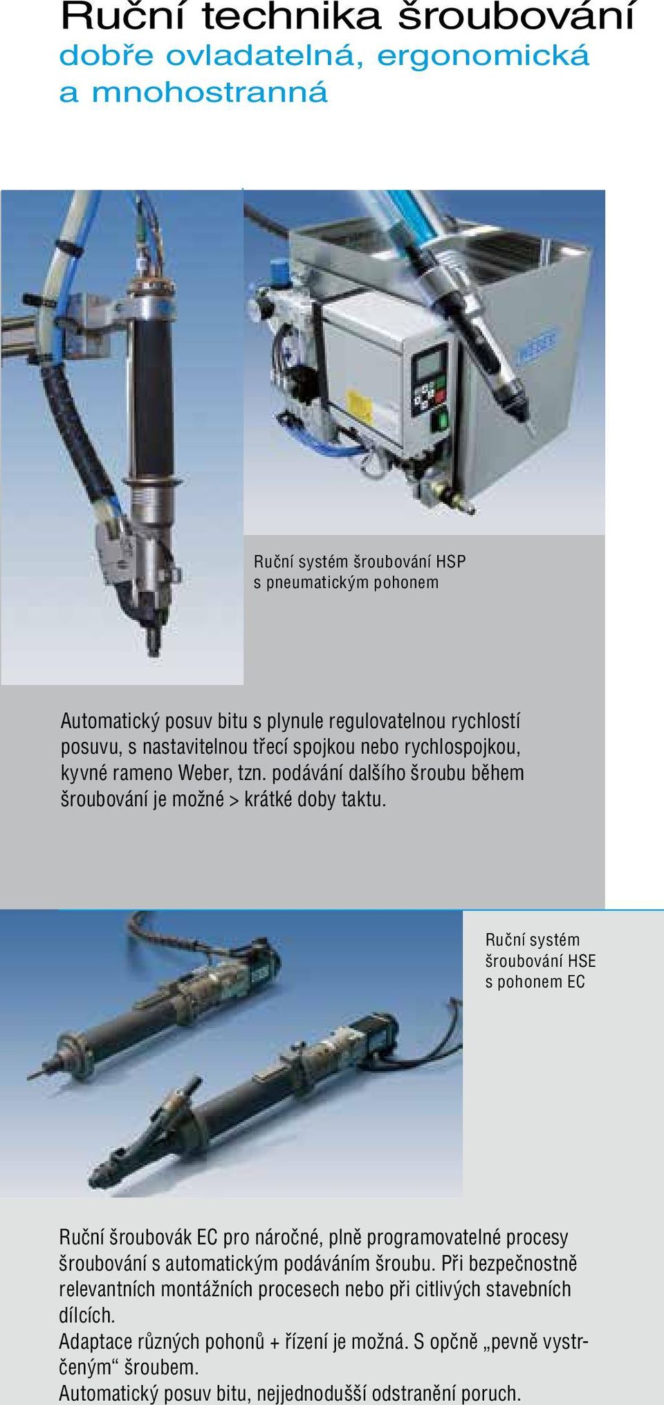 Ruční systém šroubování HSE s pohonem EC Ruční šroubovák EC pro náročné, plně programovatelné procesy šroubování s automatickým podáváním šroubu.