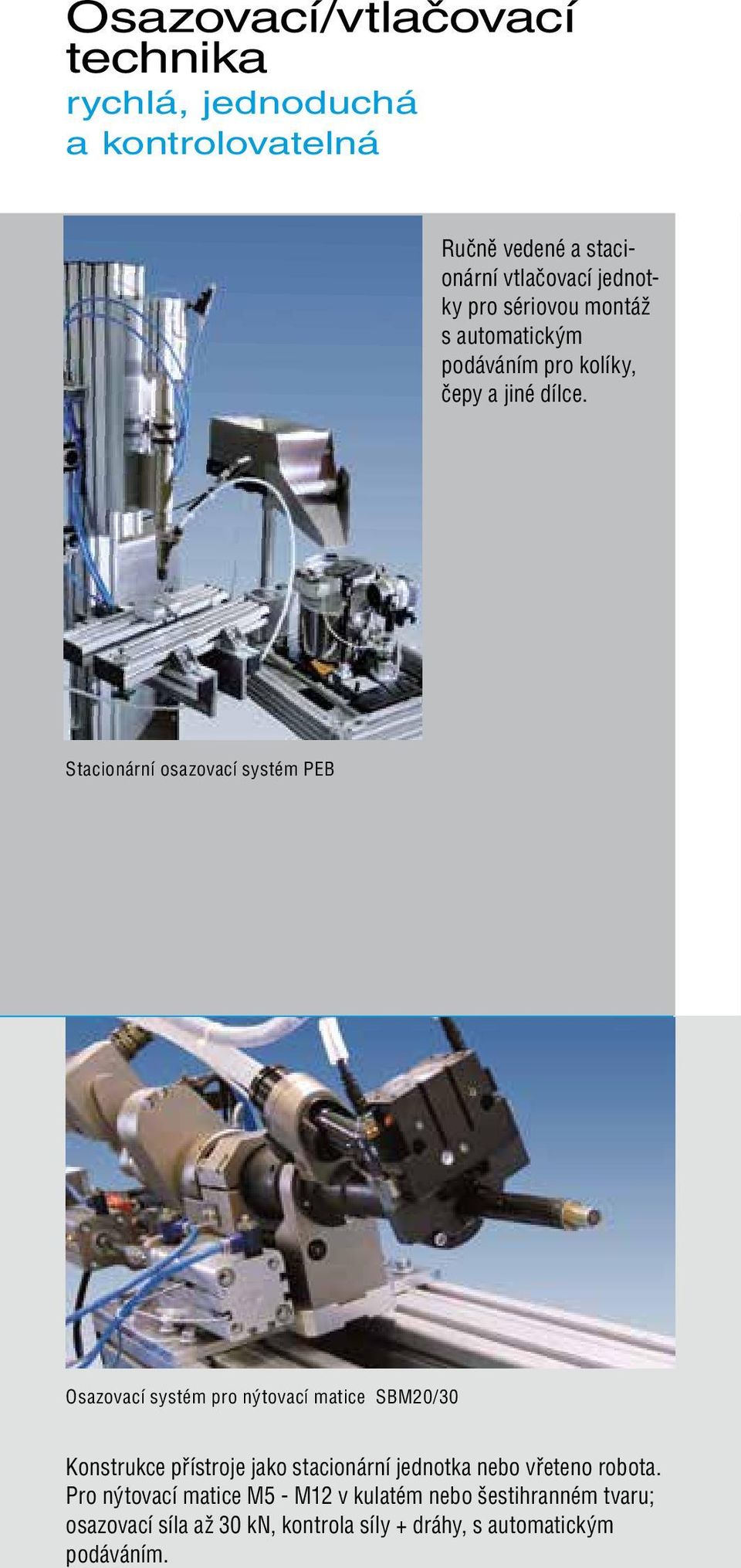 Stacionární osazovací systém PEB Osazovací systém pro nýtovací matice SBM20/30 Konstrukce přístroje jako stacionární