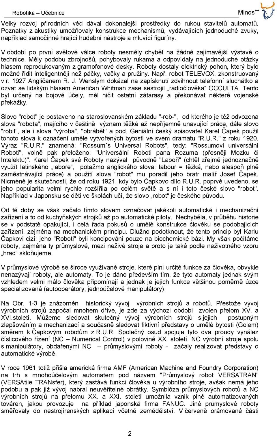 V období po první světové válce roboty nesměly chybět na žádné zajímavější výstavě o technice.