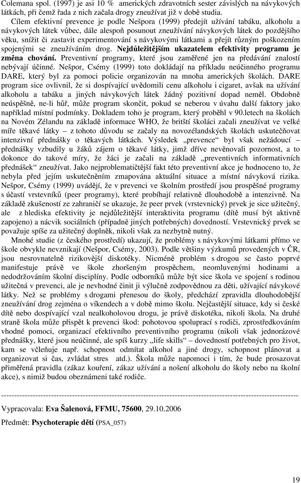 experimentování s návykovými látkami a pejít rzným poškozením spojenými se zneužíváním drog. Nejdležitjším ukazatelem efektivity programu je zmna chování.