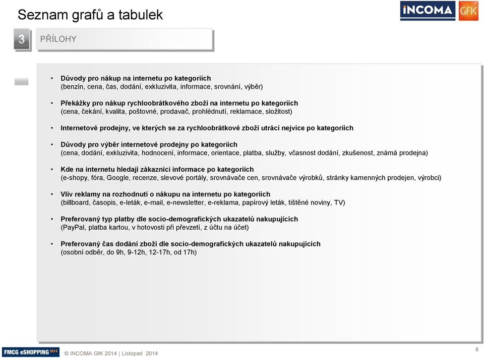 prodejny po kategoriích (cena, dodání, exkluzivita, hodnocení, informace, orientace, platba, služby, včasnost dodání, zkušenost, známá prodejna) Kde na internetu hledají zákazníci informace po