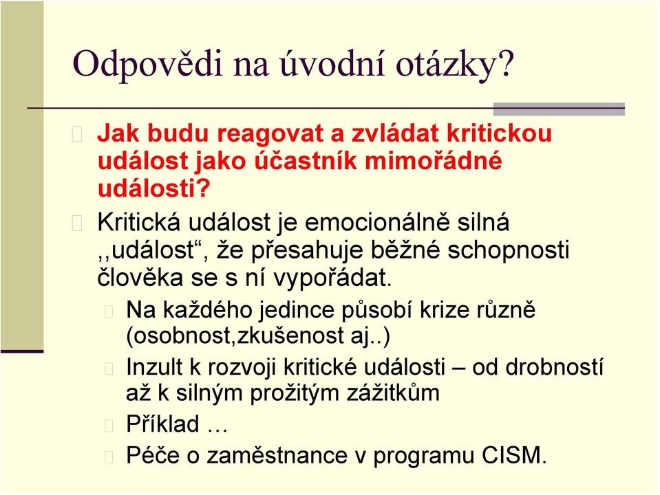 Kritická událost je emocionálně silná,,událost, že přesahuje běžné schopnosti člověka se s ní