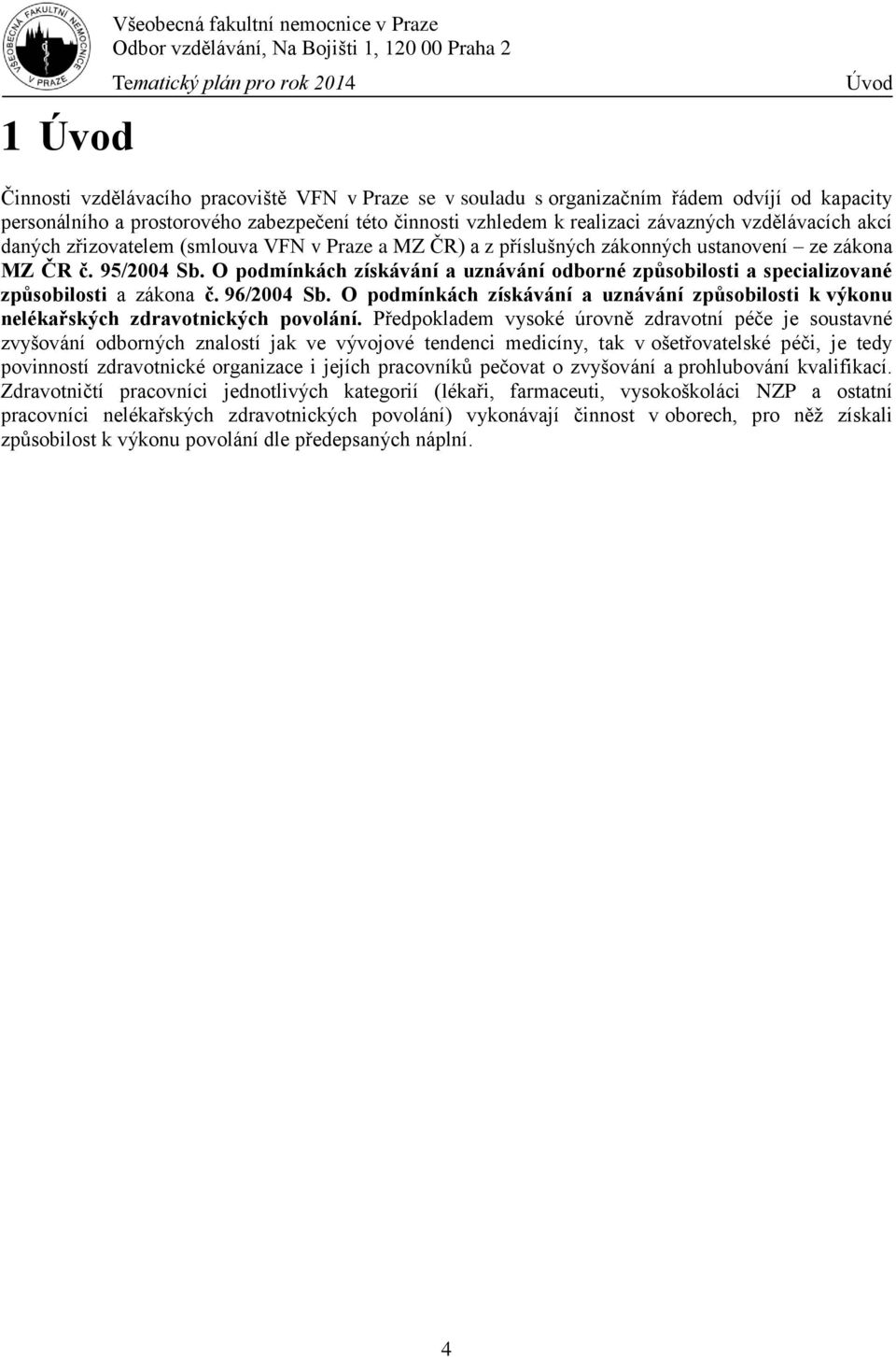 O podmínkách získávání a uznávání odborné způsobilosti a specializované způsobilosti a zákona č. 96/2004 Sb.