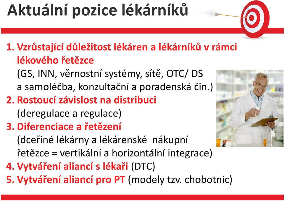 a samoléčba, konzultační a poradenská čin.) 2. Rostoucí závislost na distribuci (deregulace a regulace) 3.