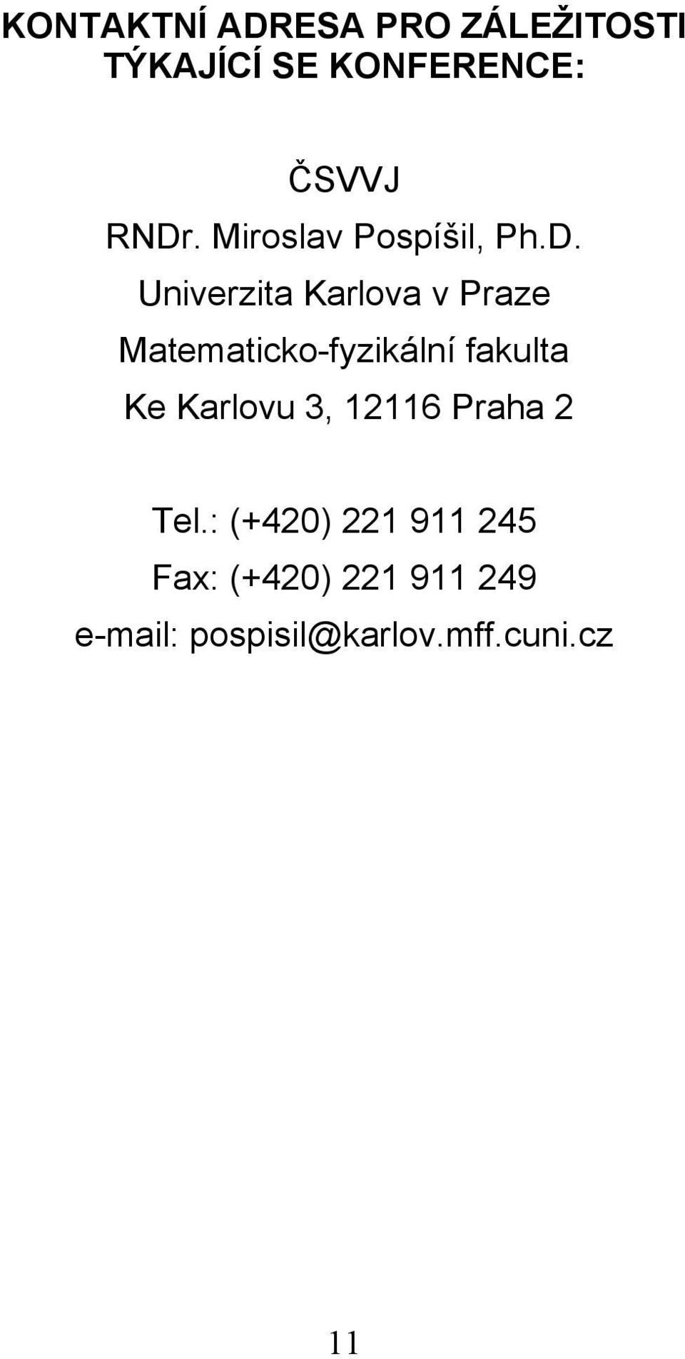 Matematicko-fyzikální fakulta Ke Karlovu 3, 12116 Praha 2 Tel.