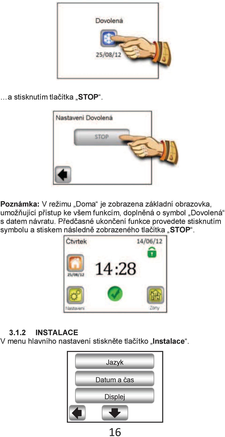 funkcím, doplněná o symbol Dovolená s datem návratu.