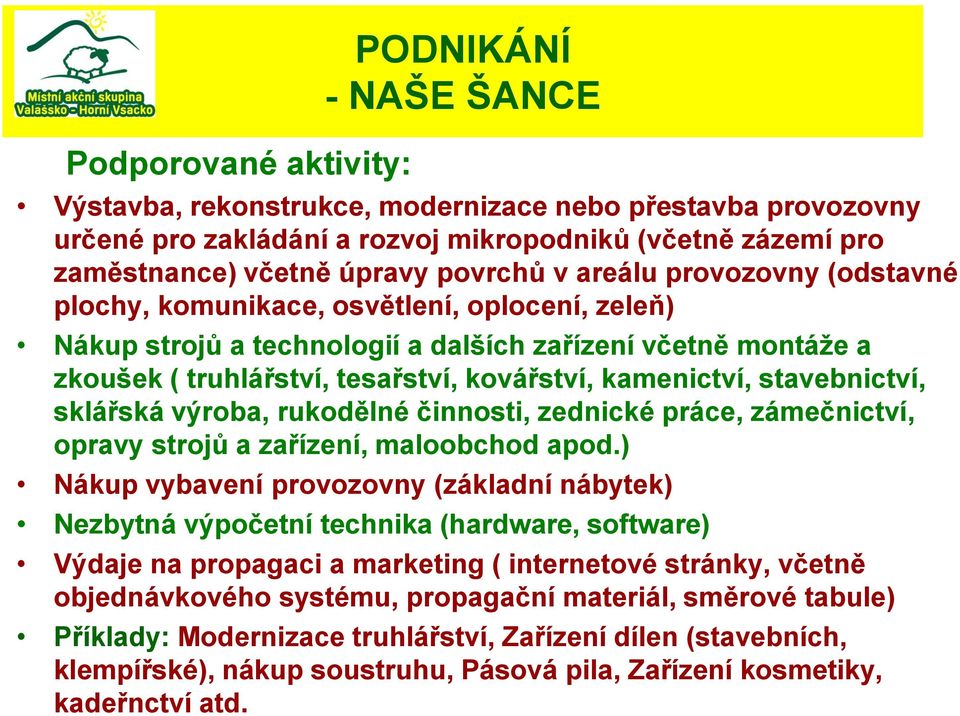 kamenictví, stavebnictví, sklářská výroba, rukodělné činnosti, zednické práce, zámečnictví, opravy strojů a zařízení, maloobchod apod.