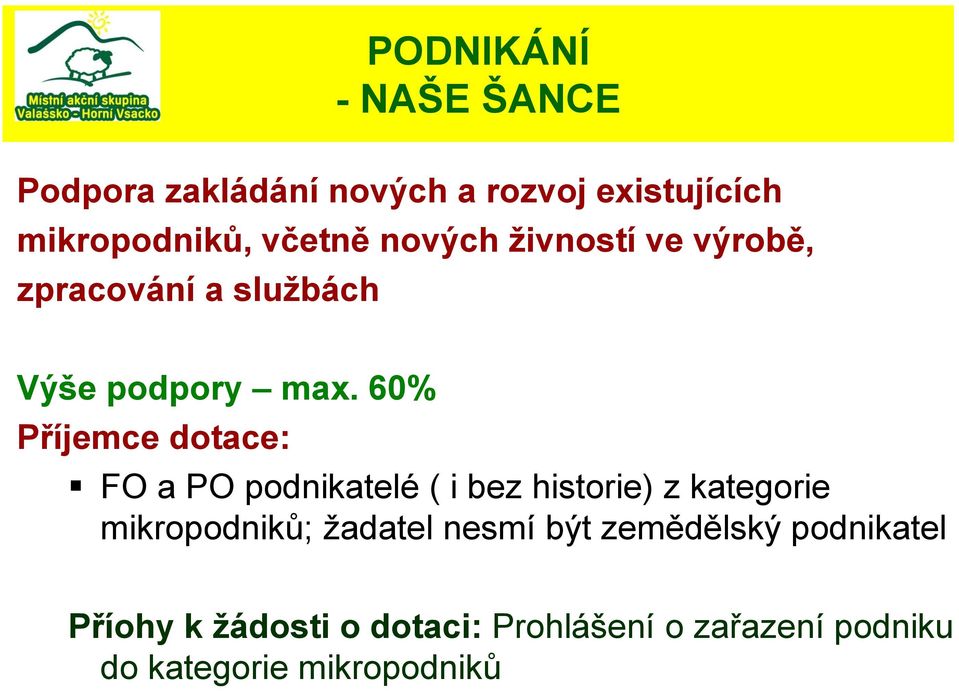 60% Příjemce dotace: FO a PO podnikatelé ( i bez historie) z kategorie mikropodniků;