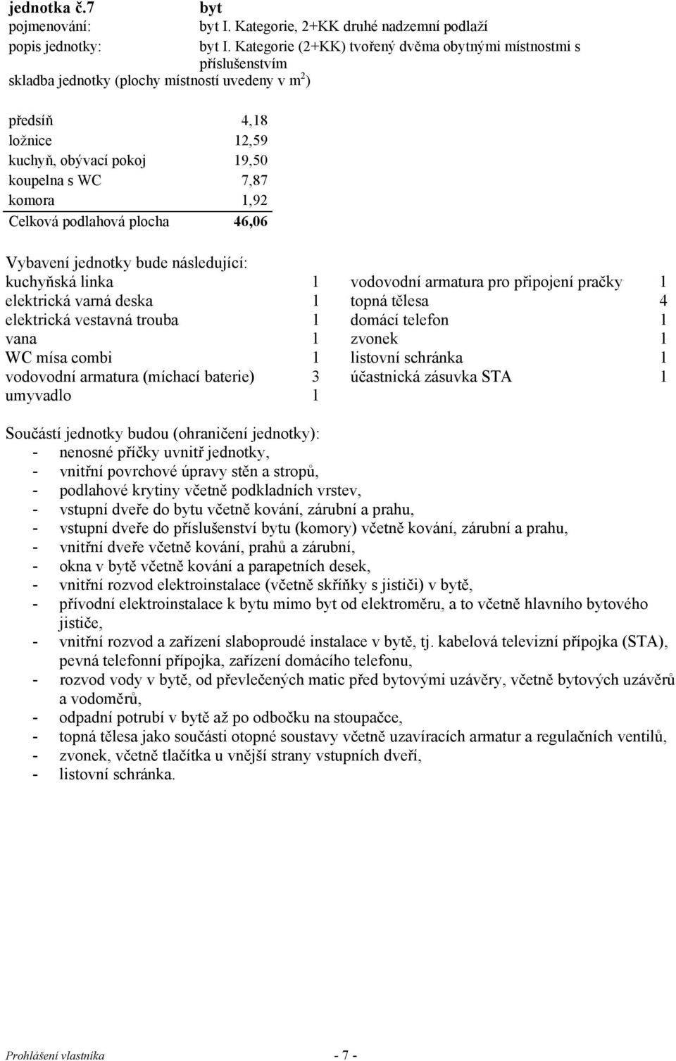 12,59 kuchyň, obývací pokoj 19,50 koupelna s WC 7,87 komora 1,92 Celková podlahová