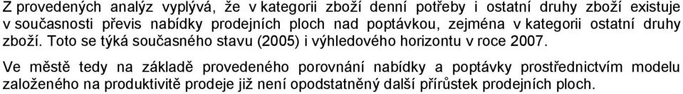 Toto se týká současného stavu (2005) i výhledového horizontu v roce 2007.