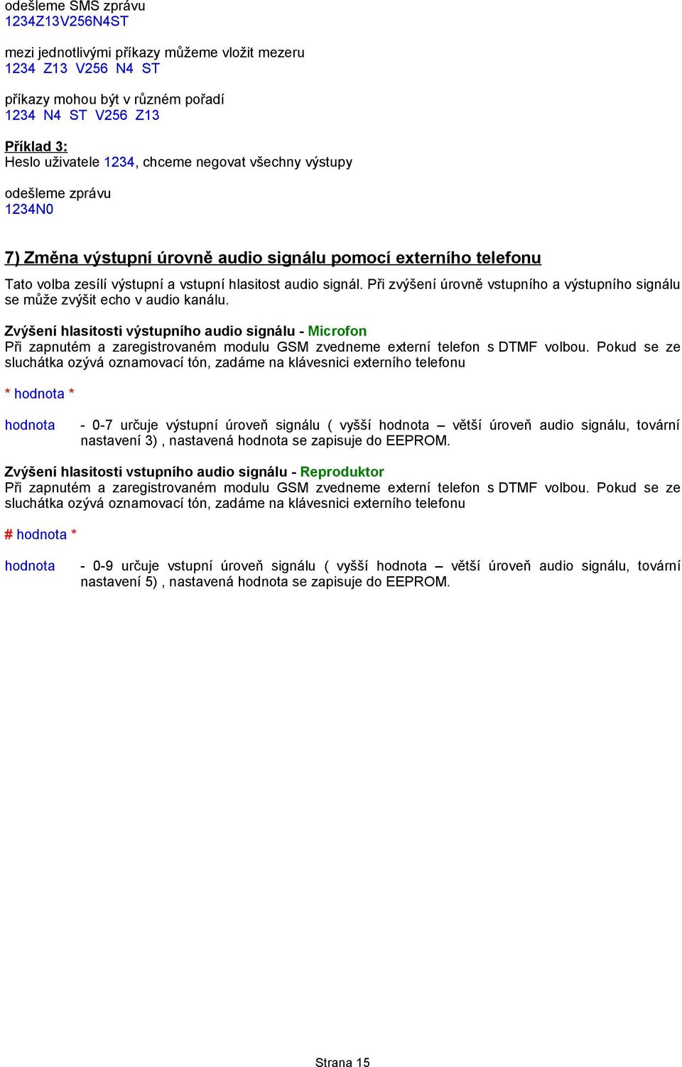 Při zvýšení úrovně vstupního a výstupního signálu se může zvýšit echo v audio kanálu.