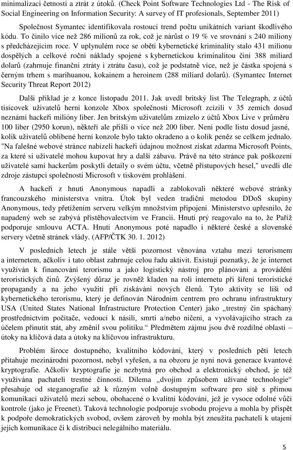 unikátních variant škodlivého kódu. To činilo více než 286 milionů za rok, což je nárůst o 19 % ve srovnání s 240 miliony s předcházejícím roce.