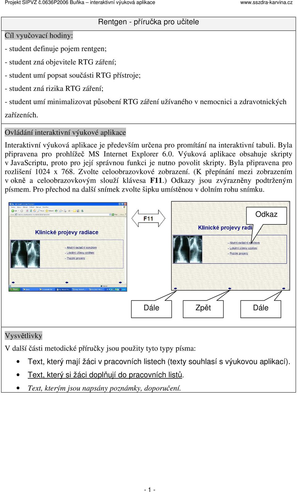 Ovládání interaktivní výukové aplikace Interaktivní výuková aplikace je především určena pro promítání na interaktivní tabuli. Byla připravena pro prohlížeč MS Internet Explorer 6.0.