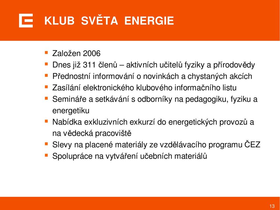 setkávání s odborníky na pedagogiku, fyziku a energetiku Nabídka exkluzivních exkurzí do energetických provozů