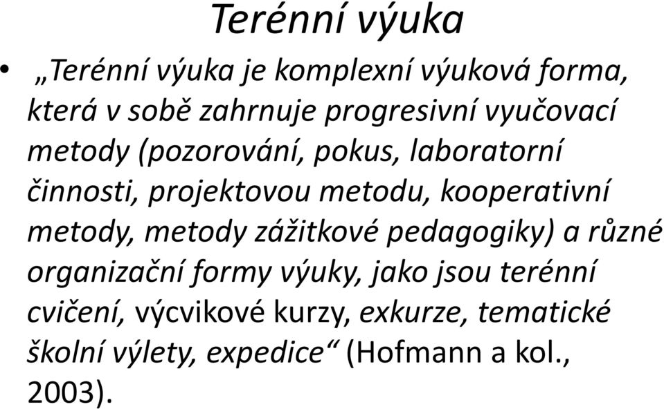 kooperativní metody, metody zážitkové pedagogiky) a různé organizační formy výuky, jako