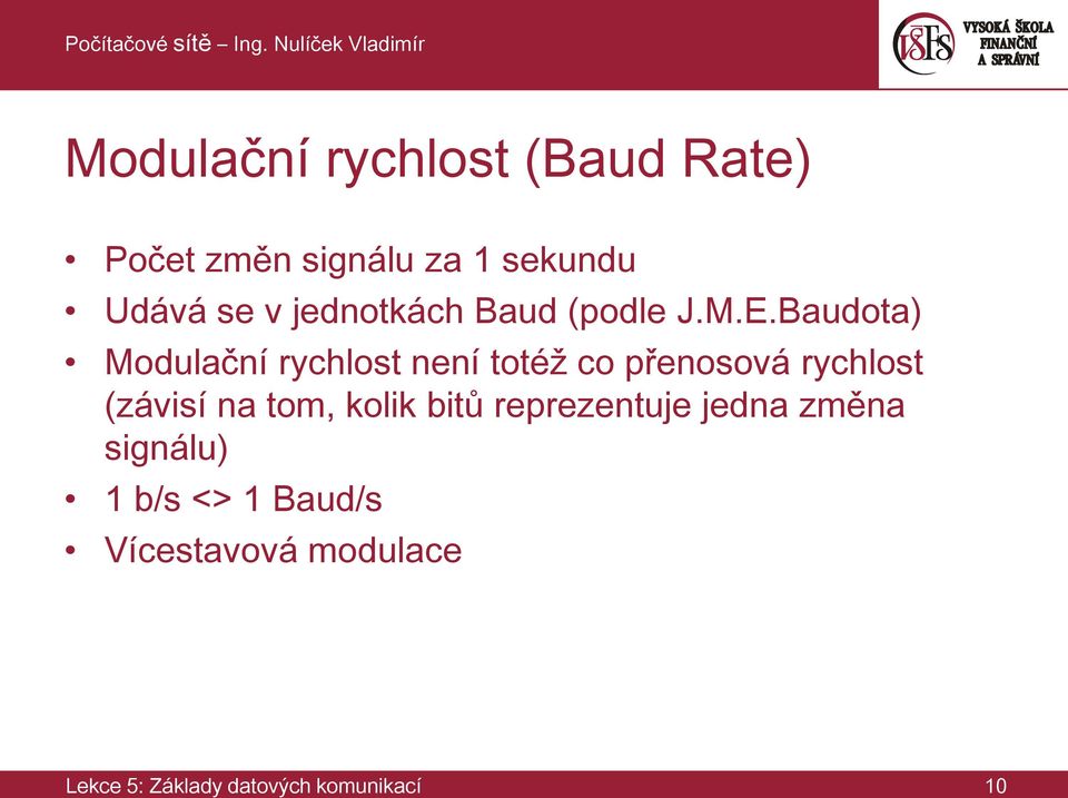 Baudota) Modulační rychlost není totéž co přenosová rychlost (závisí na