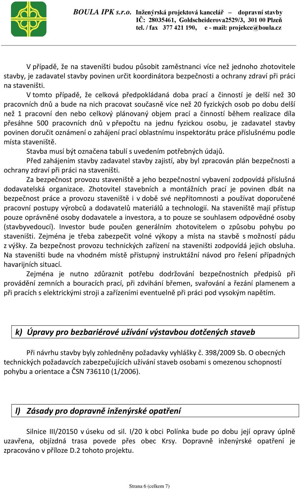 celkový plánovaný objem prací a činností během realizace díla přesáhne 500 pracovních dnů v přepočtu na jednu fyzickou osobu, je zadavatel stavby povinen doručit oznámení o zahájení prací oblastnímu
