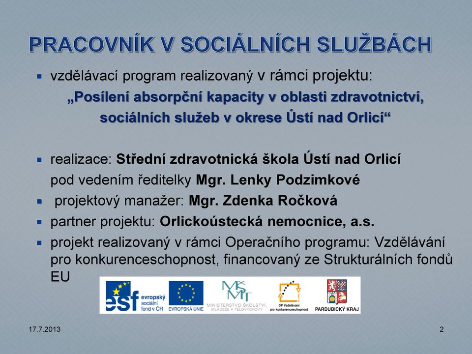 Lenky Podzimkové projektový manažer: Mgr. Zdenka Ročková partner projektu: Orlickoúst