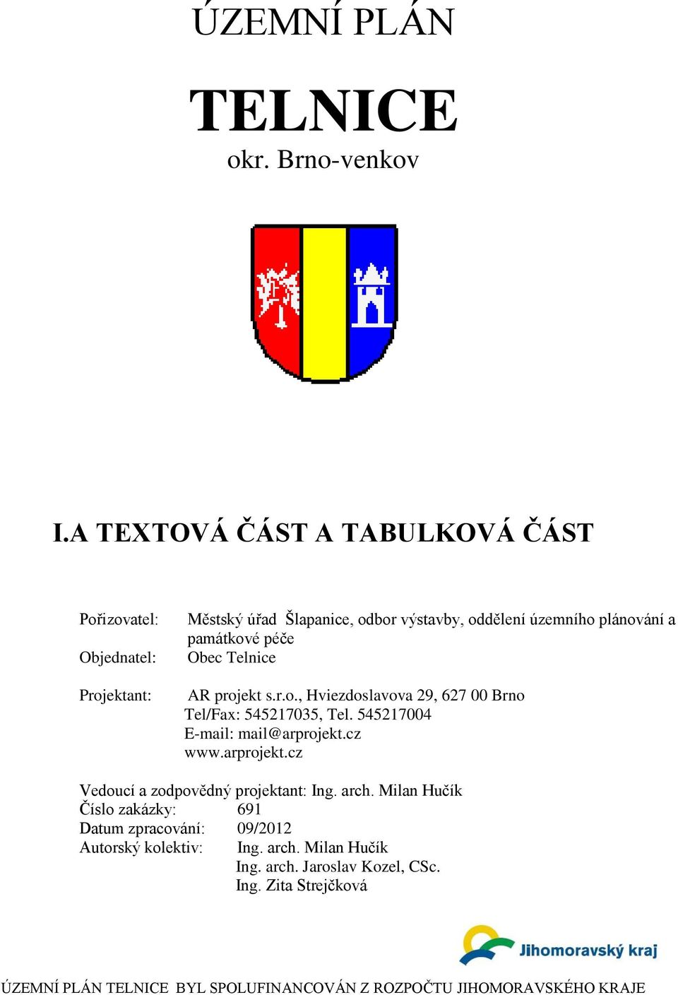 památkové péče AR projekt s.r.o., Hviezdoslavova 29, 627 00 Brno Tel/Fax: 545217035, Tel. 545217004 www.arprojekt.
