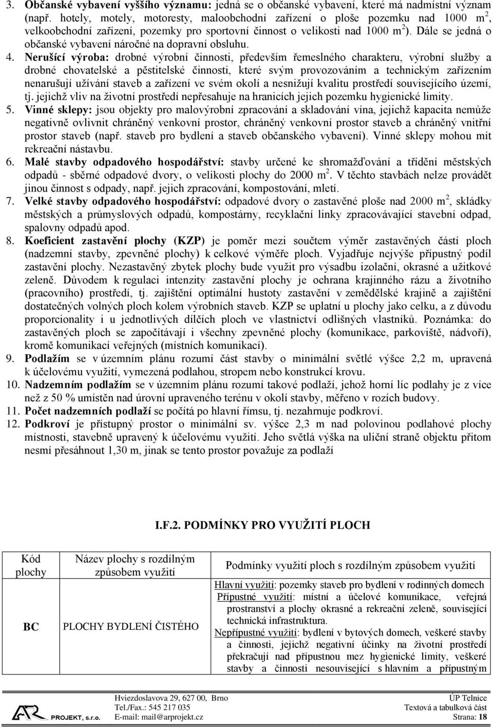 Dále se jedná o občanské vybavení náročné na dopravní obsluhu. 4.