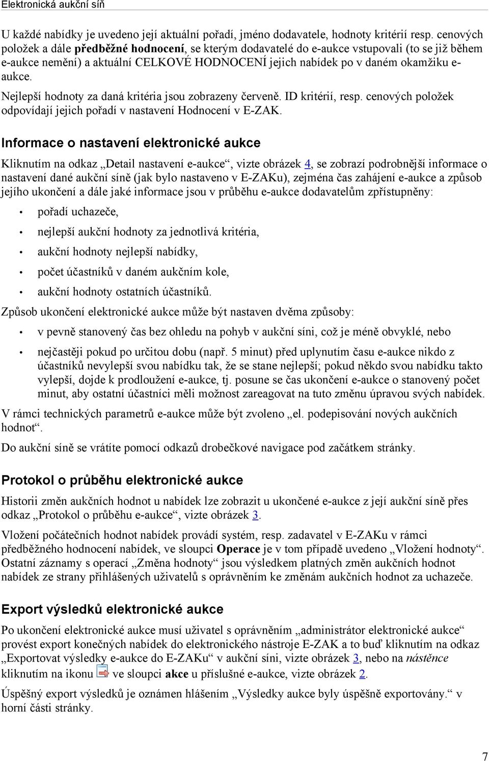 Nejlepší hodnoty za daná kritéria jsou zobrazeny červeně. ID kritérií, resp. cenových položek odpovídají jejich pořadí v nastavení Hodnocení v E-ZAK.