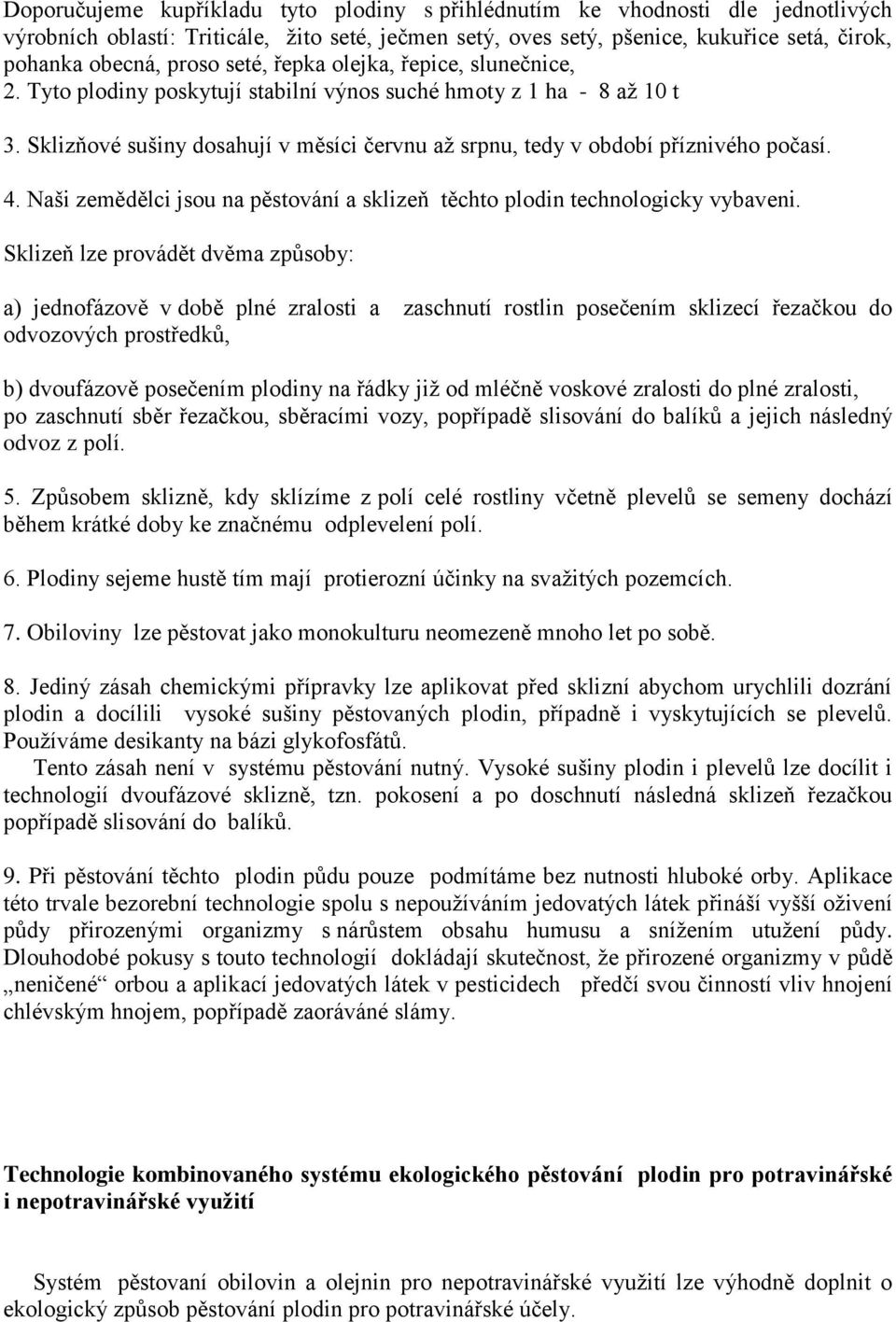 4. Naši zemědělci jsou na pěstování a sklizeň těchto plodin technologicky vybaveni.
