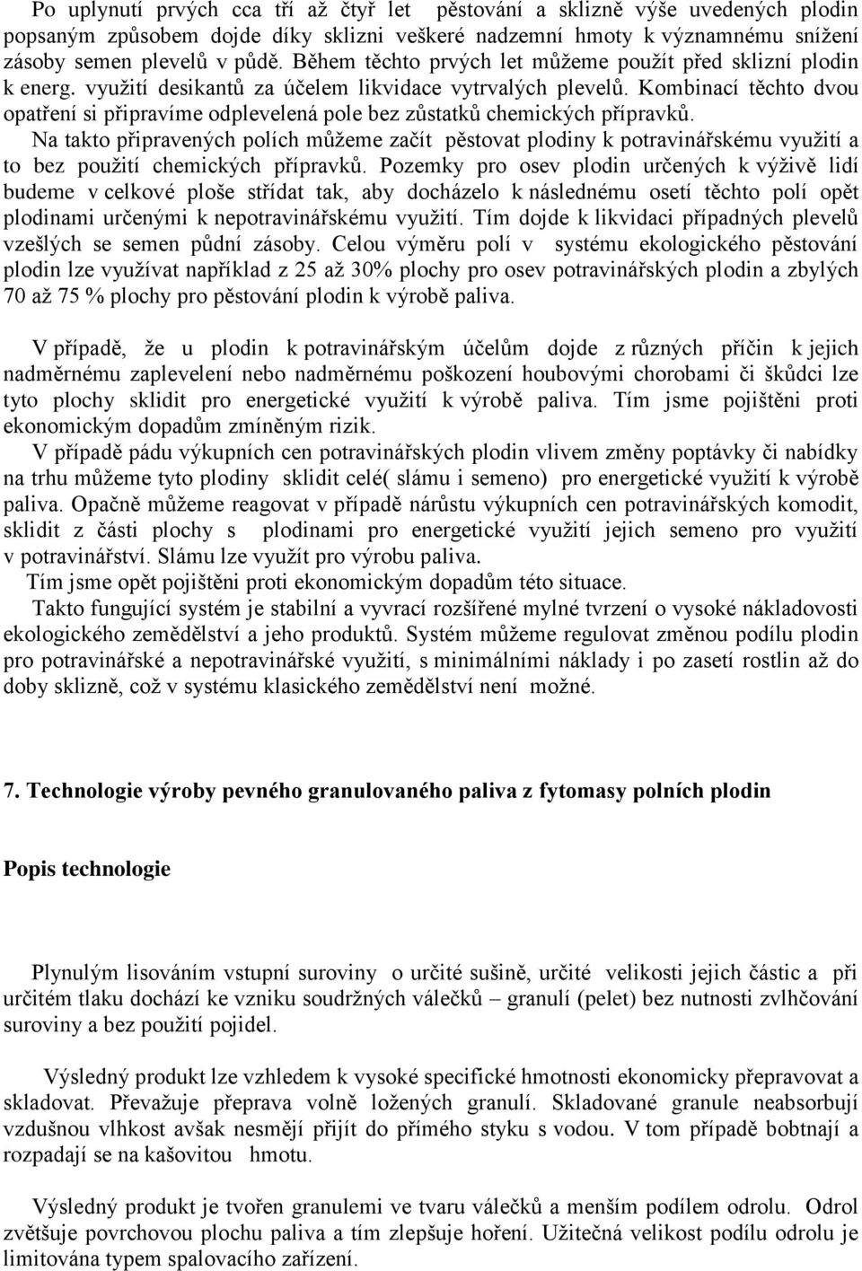 Kombinací těchto dvou opatření si připravíme odplevelená pole bez zůstatků chemických přípravků.