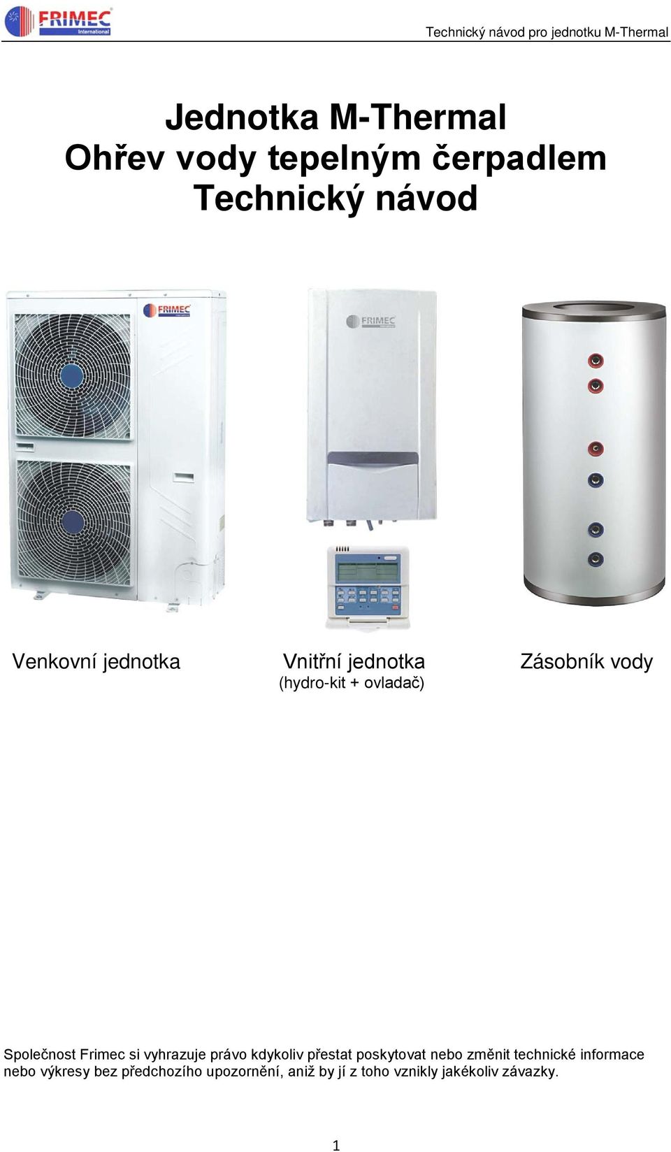 Společnost Frimec si vyhrazuje právo kdykoliv přestat poskytovat nebo změnit technické