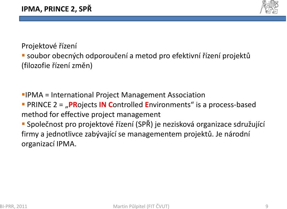 Environments is a process-based method for effective project management Společnost pro projektové řízení (SPŘ)