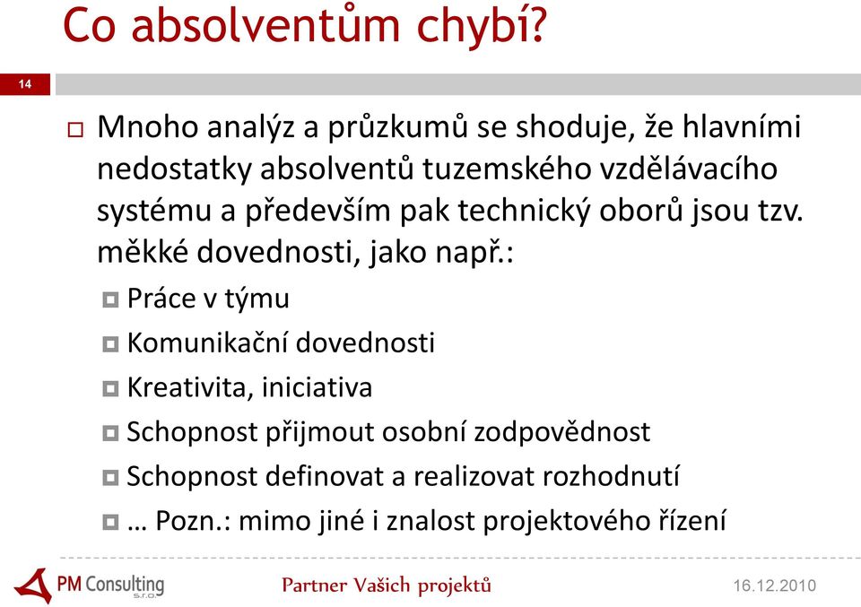 systému a především pak technický oborů jsou tzv. měkké dovednosti, jako např.