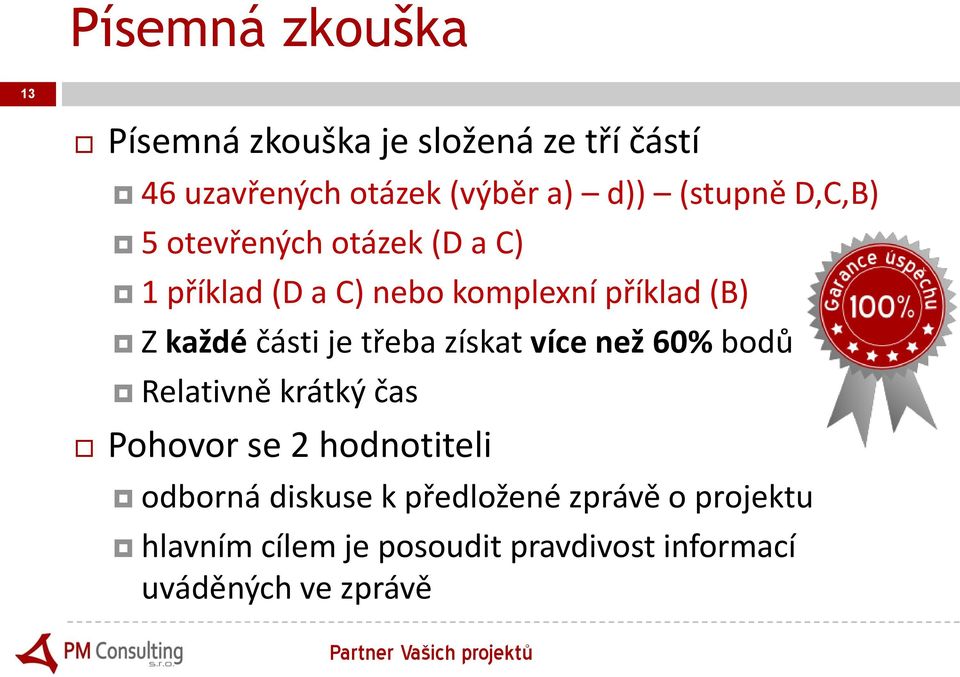 části je třeba získat více než 60% bodů Relativně krátký čas Pohovor se 2 hodnotiteli odborná