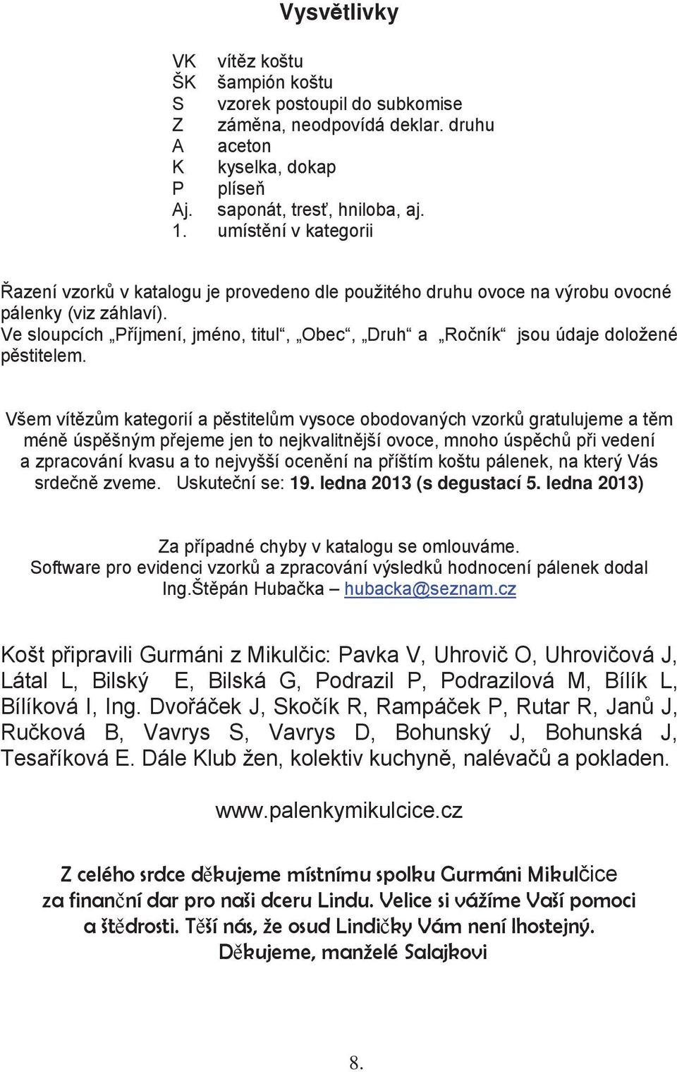 Ve sloupcích P íjmení, jméno, titul, Obec, Druh a Ro ník jsou údaje doložené p stitelem.