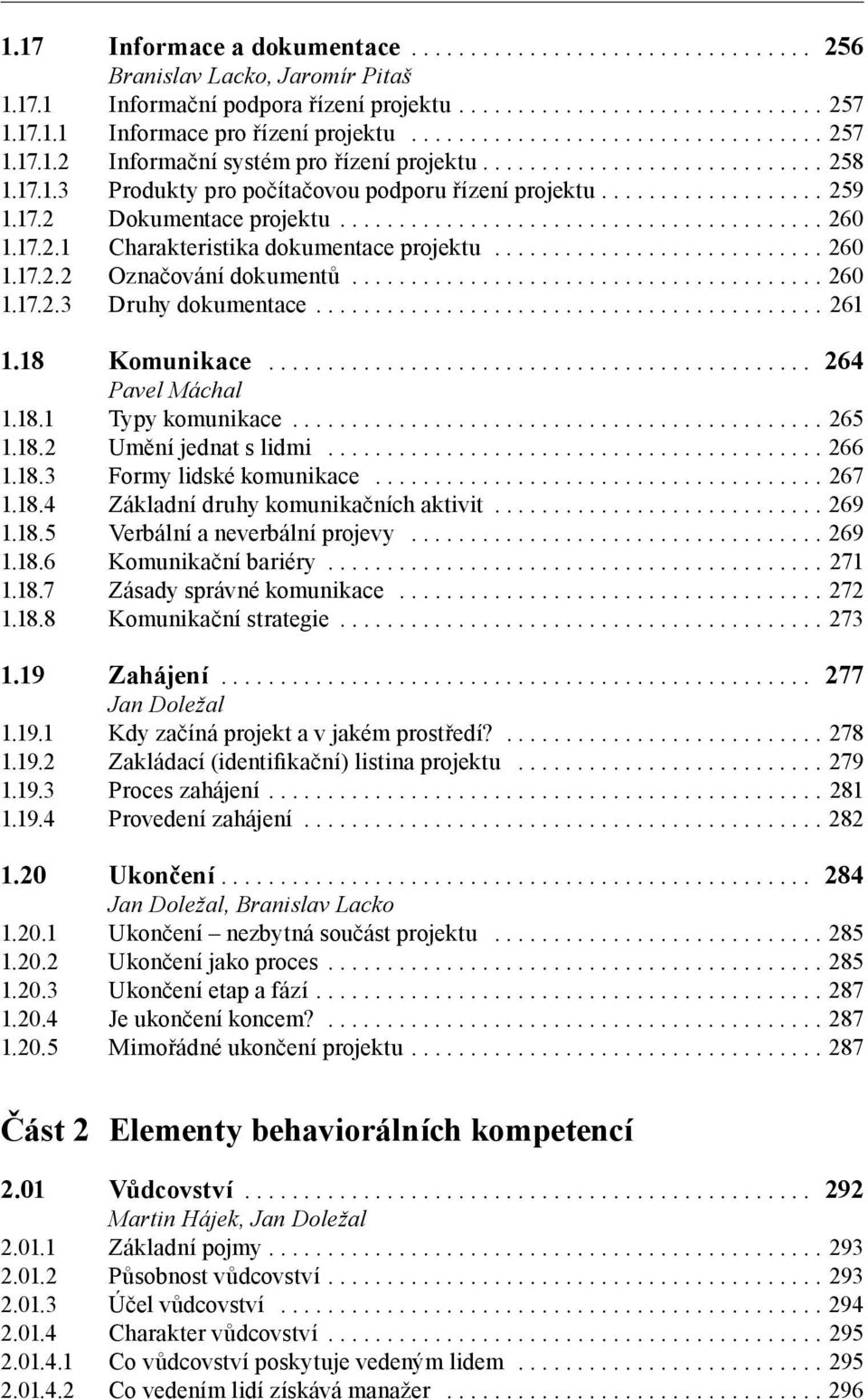 .. 261 1.18 Komunikace... 264 Pavel Máchal 1.18.1 Typy komunikace... 265 1.18.2 Umění jednat s lidmi... 266 1.18.3 Formy lidské komunikace... 267 1.18.4 Základní druhy komunikačních aktivit... 269 1.