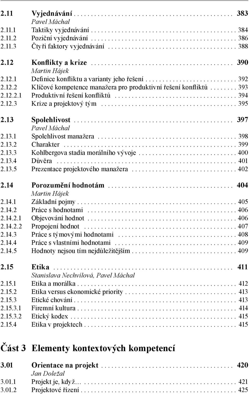 .. 397 Pavel Máchal 2.13.1 Spolehlivost manažera... 398 2.13.2 Charakter... 399 2.13.3 Kohlbergova stadia morálního vývoje... 400 2.13.4 Důvěra... 401 2.13.5 Prezentace projektového manažera... 402 2.