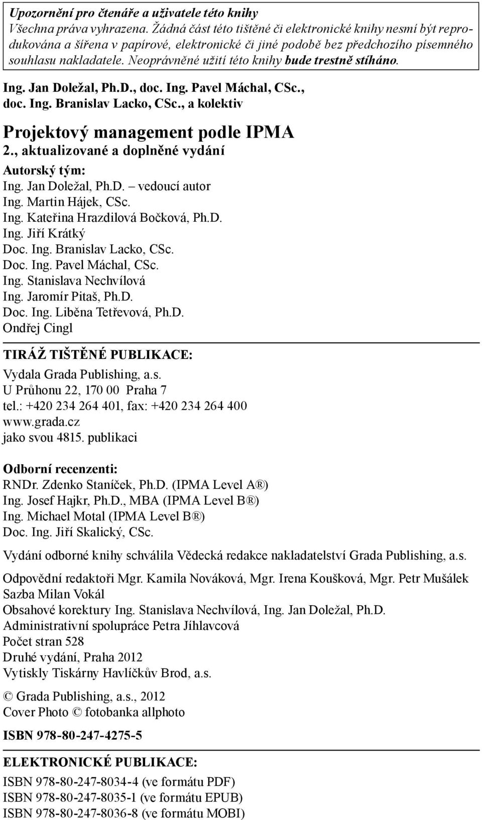 Neoprávněné užití této knihy bude trestně stíháno. Ing., Ph.D., doc. Ing. Pavel Máchal, CSc., doc. Ing. Branislav Lacko, CSc., a kolektiv Projektový management podle IPMA 2.