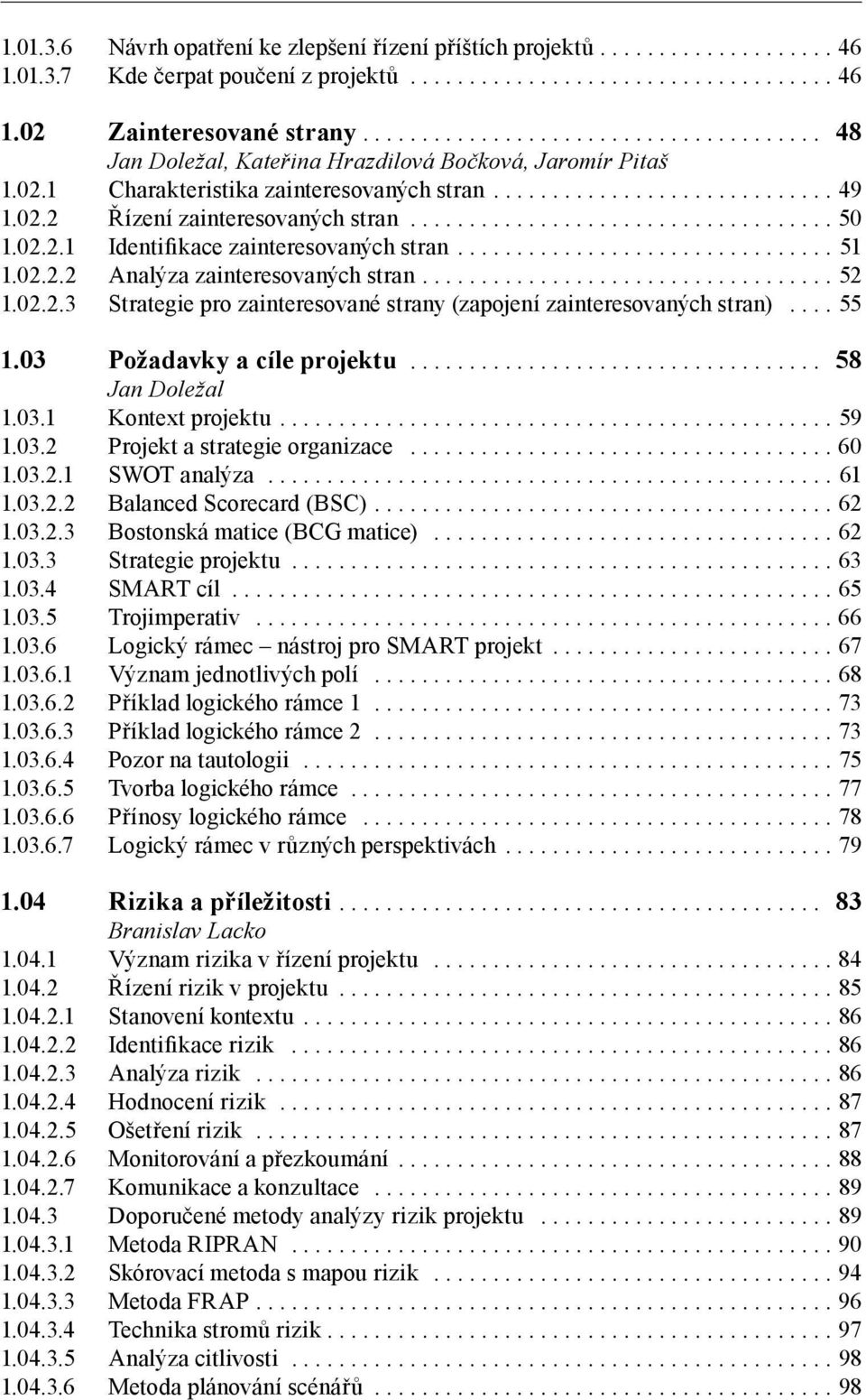 02.2.2 Analýza zainteresovaných stran... 52 1.02.2.3 Strategie pro zainteresované strany (zapojení zainteresovaných stran)... 55 1.03 Požadavky a cíle projektu... 58 1.03.1 Kontext projektu... 59 1.