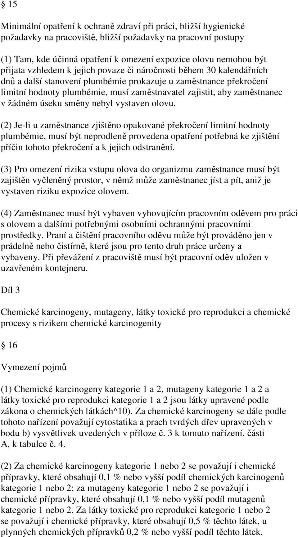 zaměstnanec v žádném úseku směny nebyl vystaven olovu.