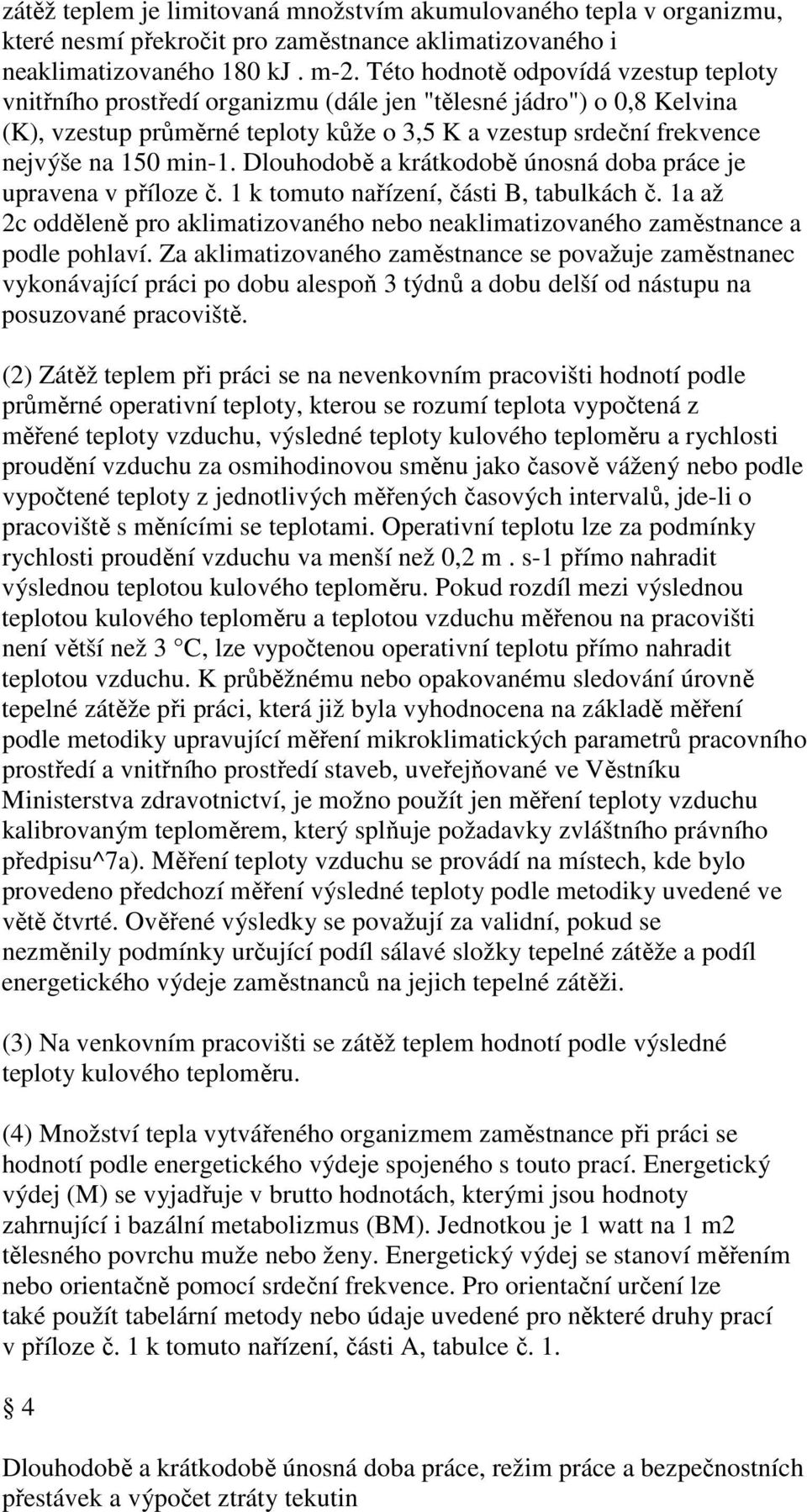 min-1. Dlouhodobě a krátkodobě únosná doba práce je upravena v příloze č. 1 k tomuto nařízení, části B, tabulkách č.