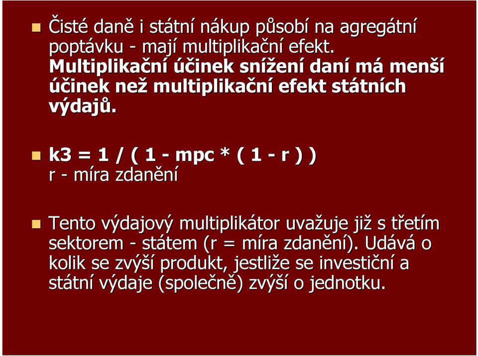 k3 = 1 / ( 1 - mpc * ( 1 - r ) ) r - míra zdanění Tento výdajový multiplikátor uvažuje již s třetím