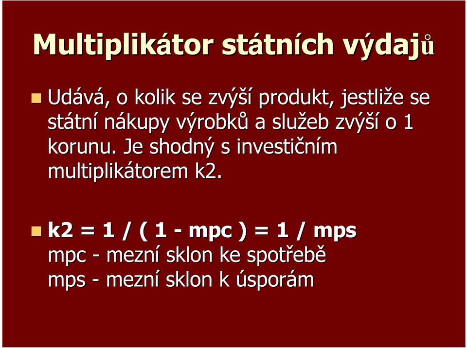 korunu. Je shodný s investičním multiplikátorem k2.