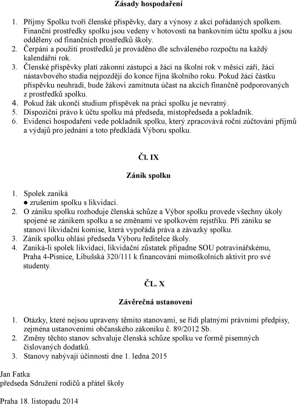 Čerpání a použití prostředků je prováděno dle schváleného rozpočtu na každý kalendářní rok. 3.